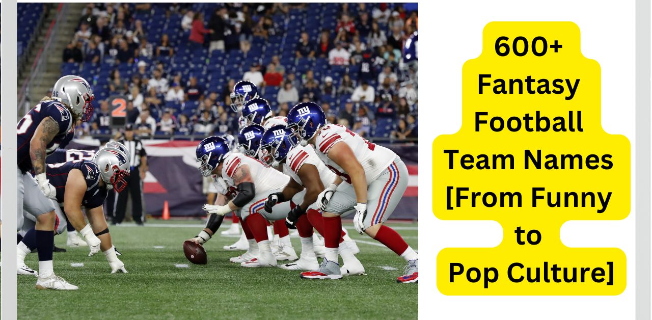 600 Fantasy Football Team Names [From Funny to Pop Culture]