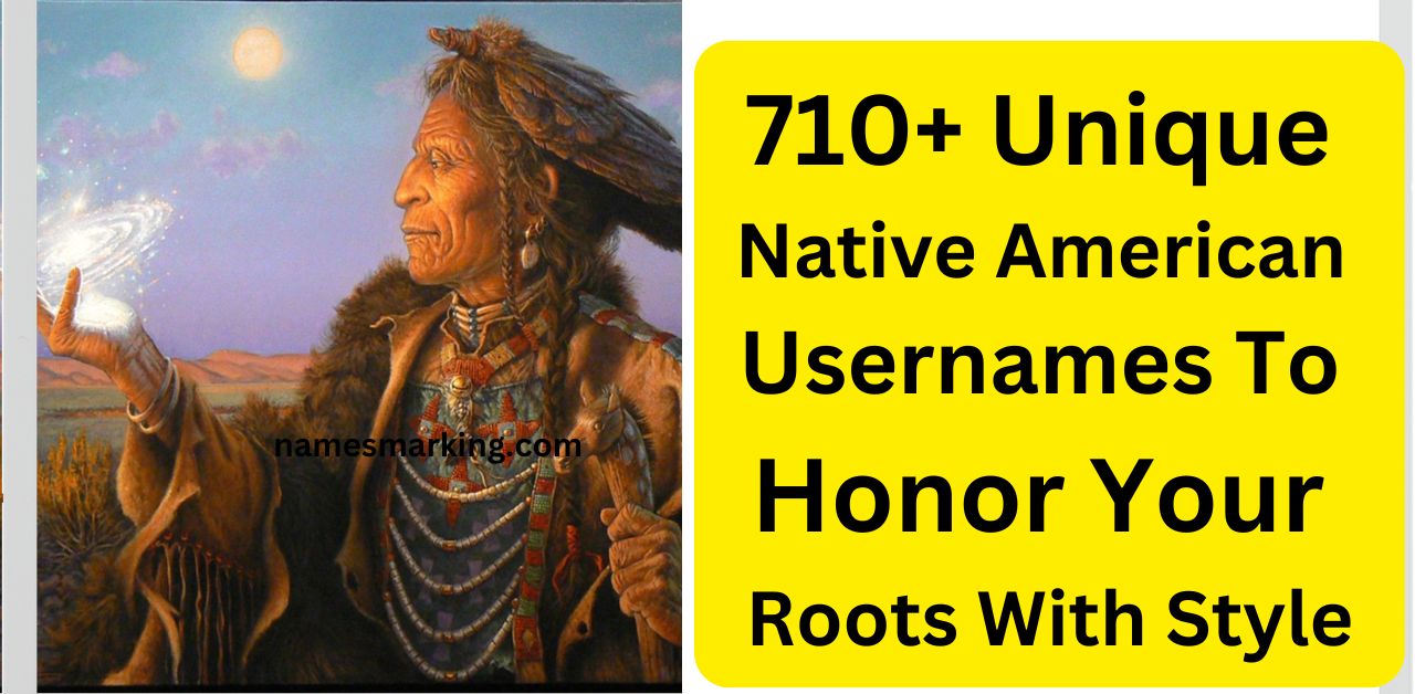 710 Unique Native American Usernames To Honor Your Roots With Style