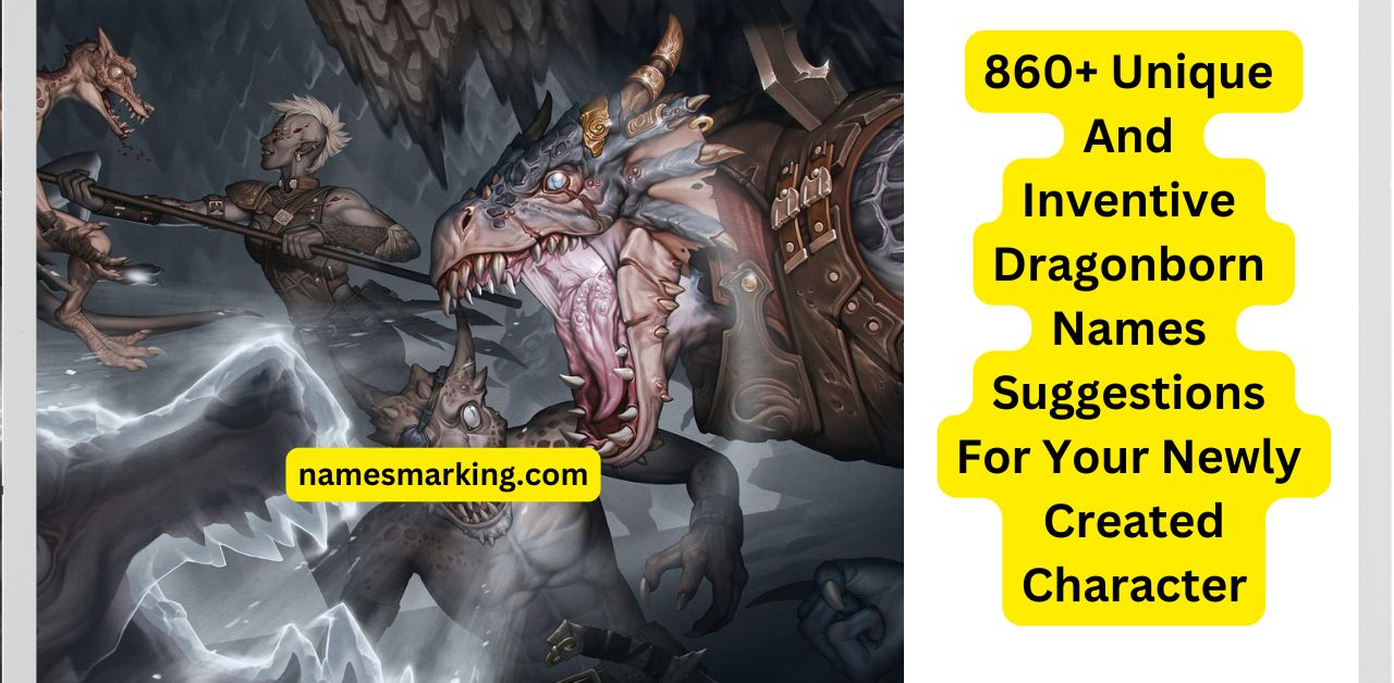 860 Unique And Inventive Dragonborn Names Suggestions For Your Newly Created Character