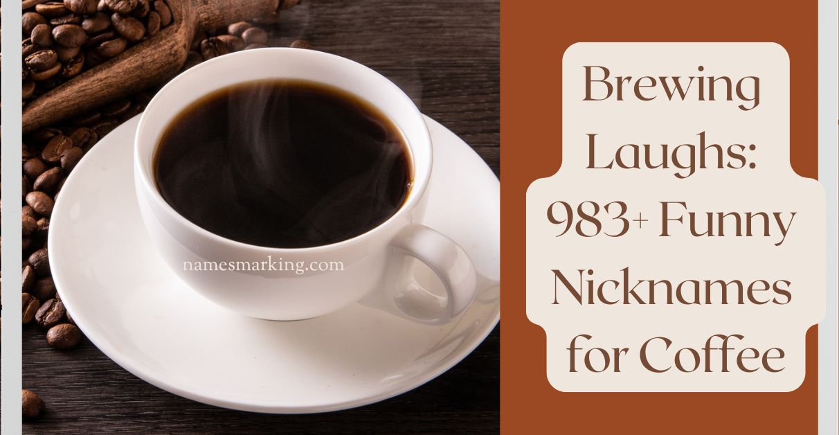 Brewing Laughs 983+ Funny Nicknames for Coffee