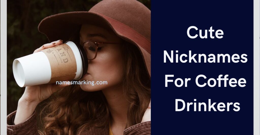 Cute Nicknames For Coffee Drinkers