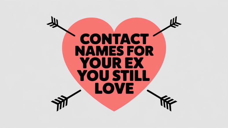 Contact Names for Your Ex You Still Love