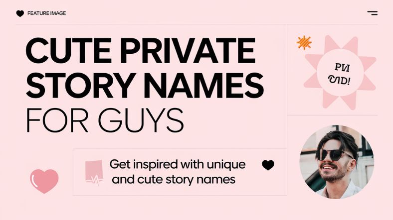 Cute Private Story Names For Guys