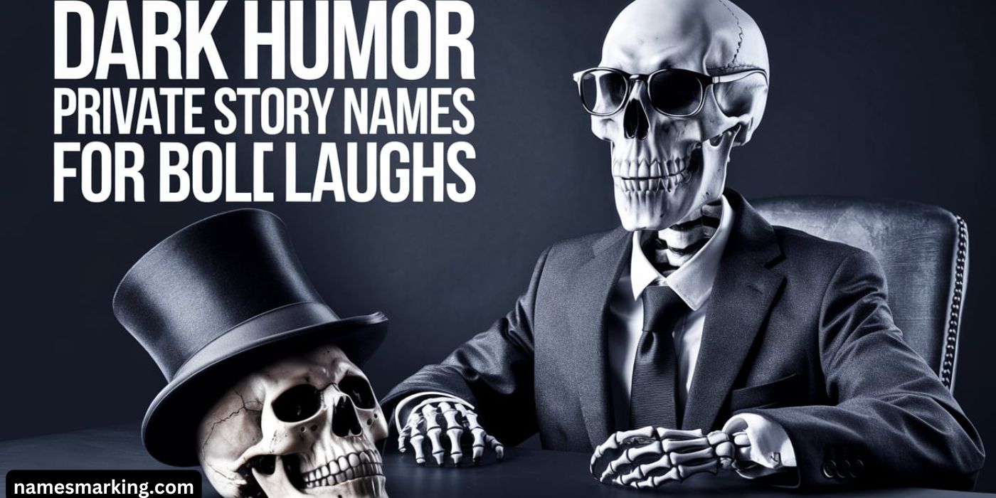 Dark Humor Private Story Names for Bold Laughs