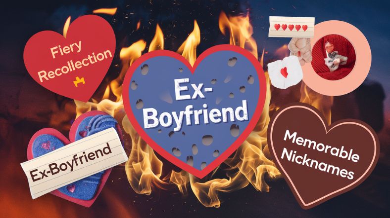 Fiery Recollection Memorable Nicknames for Ex Boyfriend