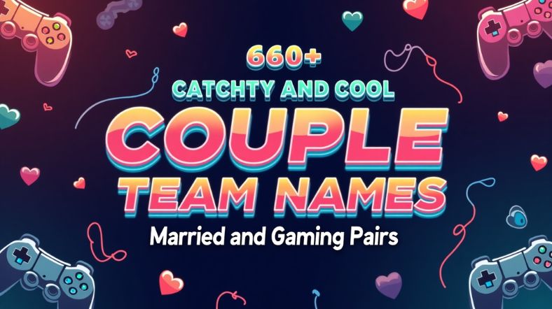 660+ Catchy and Cool Couple Team Names for Married and Gaming Pairs